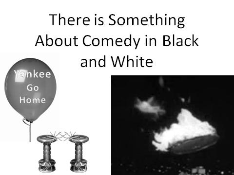 There is Something about Comedy in Black and White